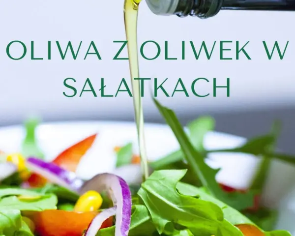 Jaka oliwa do sałatek? Odkryj najlepsze opcje dla zdrowia i smaku