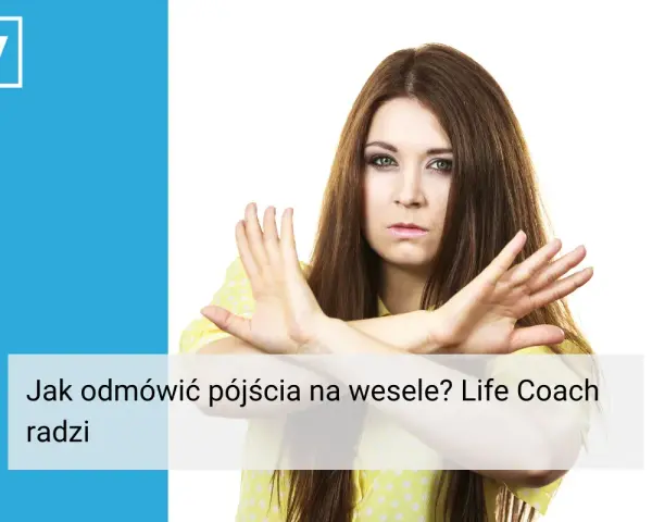 Kobieta z rękami skrzyżowanymi na piersi, sugerująca odmowę. Tekst: "Jak odmówić pójścia na wesele? Life Coach radzi".