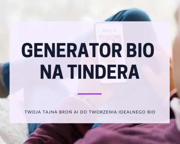 Generator bio na Tindera. Twój profil na Tinderze zyska nowe życie dzięki AI.