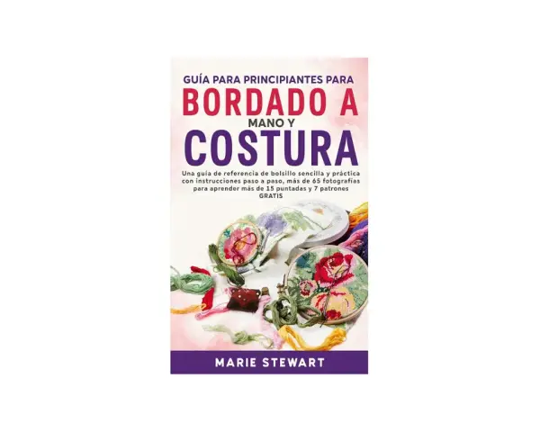 Libro "Guía para principiantes para bordado a mano y costura" con imágenes de bordados florales, hilos de colores y aros de bordar.