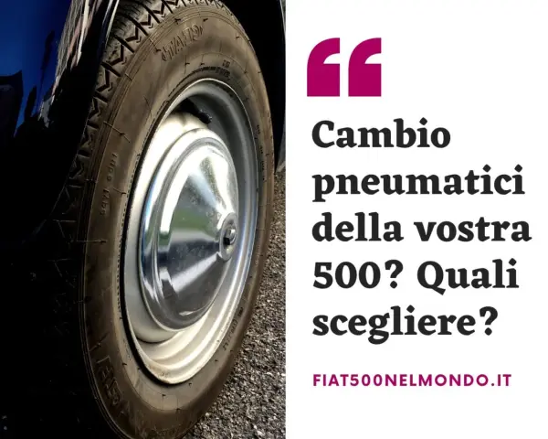 Ruota di una Fiat 500, con testo che chiede: "Cambio pneumatici della vostra 500? Quali scegliere?".