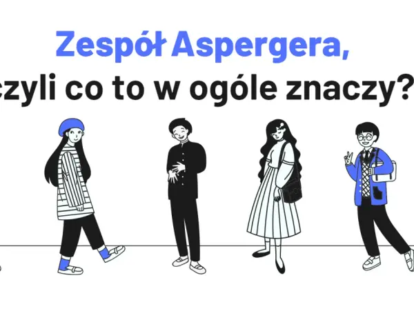 Pięcioro młodych ludzi, każdy inny. Zespół Aspergera, czyli co to w ogóle znaczy? Nie lubi zmian, ale ceni indywidualność.