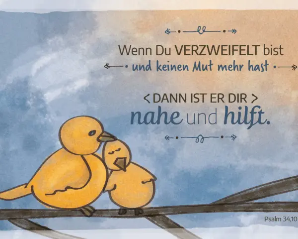 Zwei gelbe Küken auf einem Ast, die Trost bei Krankheit finden. Ein größeres Küken tröstet ein kleineres. Der Spruch "Wenn Du verzweifelt bist und keinen Mut mehr hast, dann ist er dir nahe und hilft." unterstreicht den christlichen Trost.