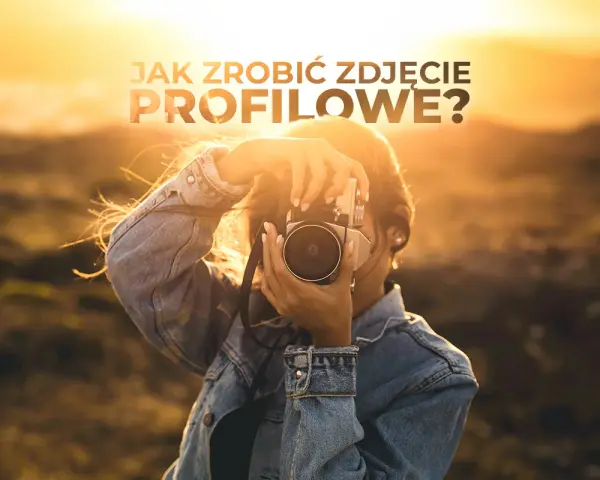 Jak zrobić idealne zdjęcie profilowe na FB? Uniknij błędów!
