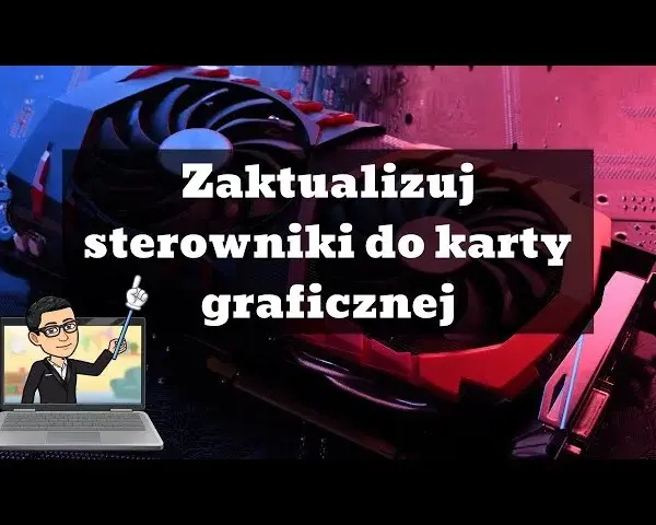 Aktualizacja sterowników karty graficznej: Poradnik krok po kroku