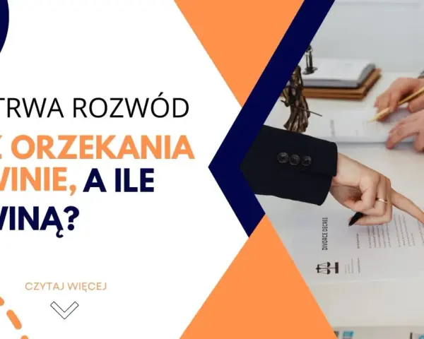 Ile trwa rozprawa rozwodowa z orzekaniem o winie? Sprawdź szczegóły.