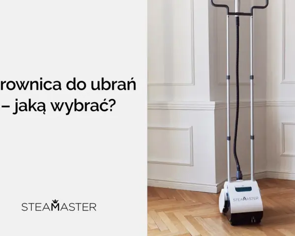 Jak wybrać parownicę do ubrań, aby uniknąć najczęstszych błędów