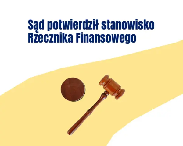 Sąd potwierdził stanowisko Rzecznika Finansowego. Młotek sędziowski symbolizuje sprawiedliwość w sprawach konsumenckich.