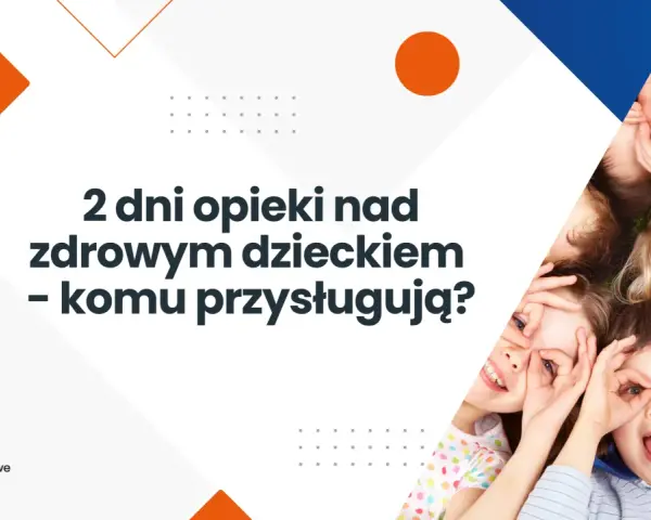 Opieka nad dzieckiem: 2 dni, zasiłek. Jak skutecznie skorzystać?
