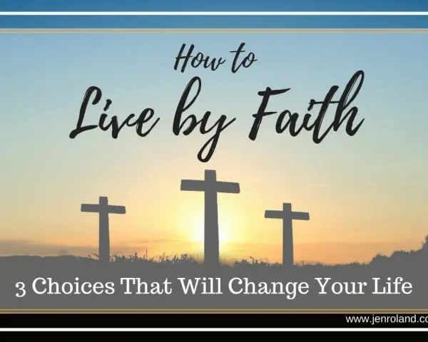 Three crosses silhouetted against a sunset, with text "How to Live by Faith: 3 Choices That Will Change Your Life." This image explores the essence of "que es la fe.