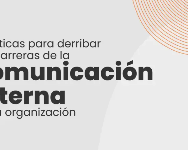 Prácticas para derribar las barreras de la comunicación interna en tu organización.