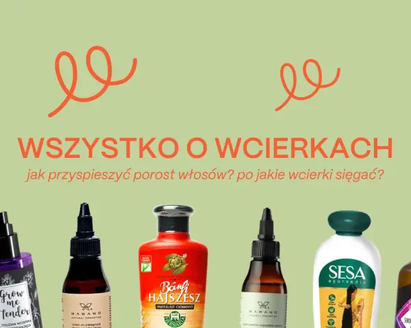 Wcierka na porost włosów i inne kosmetyki do pielęgnacji skóry głowy.