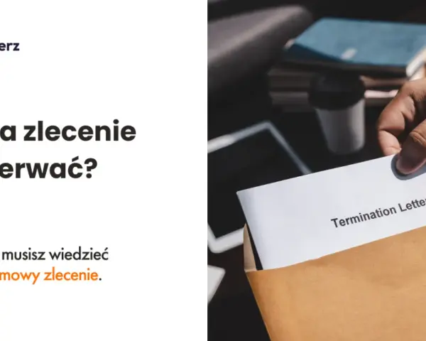 Umowa zlecenie: Jak ją wypowiedzieć bez ryzyka?