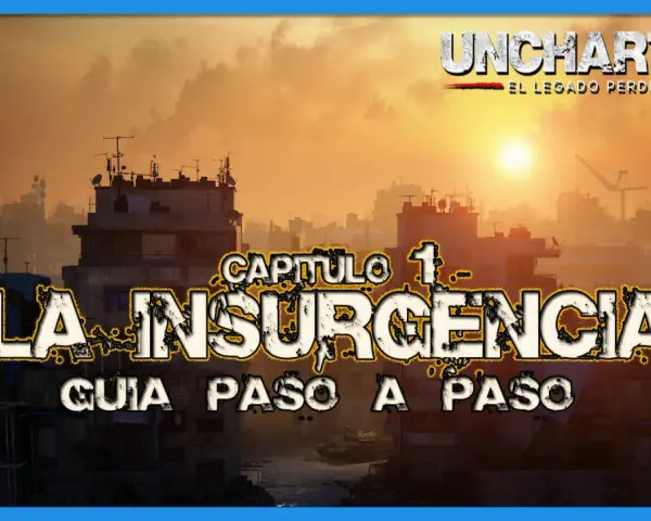 Guía paso a paso del Capítulo 1: La Insurgencia de Uncharted: El Legado Perdido.