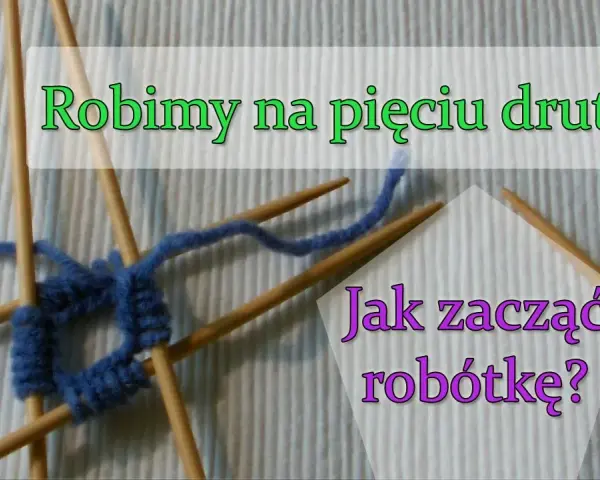 Jak zrobić skarpetki na 5 drutach - proste kroki dla każdego początkującego