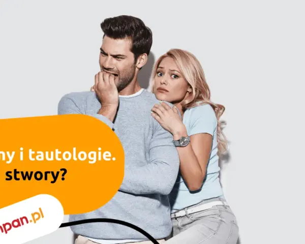 Przerażeni ludzie, mężczyzna gryzie paznokcie, kobieta przytula się do niego. Tekst: "Pleonazmy i tautologie. Cóż to za stwory?".
