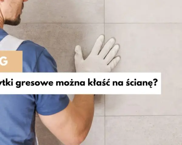 Czy gres podłogowy można położyć na ścianę? Odkryj zalety i wady