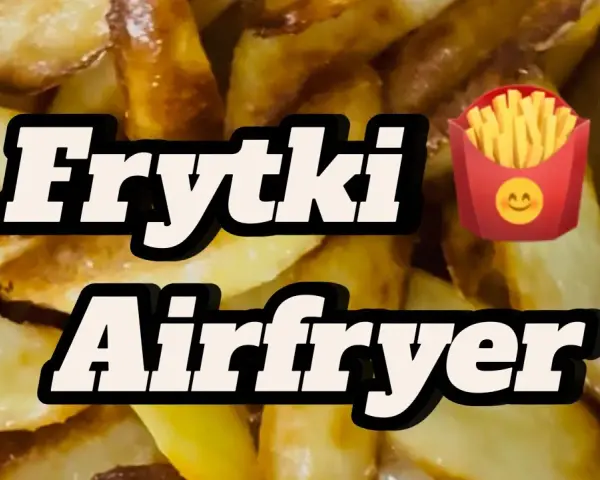 Jak zrobić frytki w frytkownicy, aby były chrupiące i pyszne