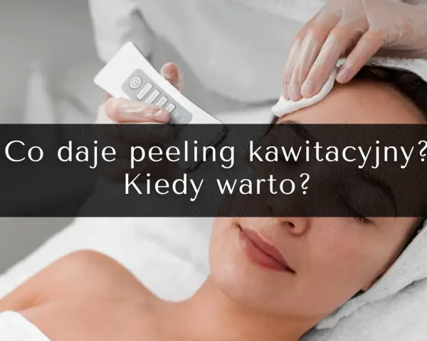 Zabieg oczyszczający skórę twarzy. Dowiedz się, co to jest peeling kawitacyjny i kiedy warto go wykonać.