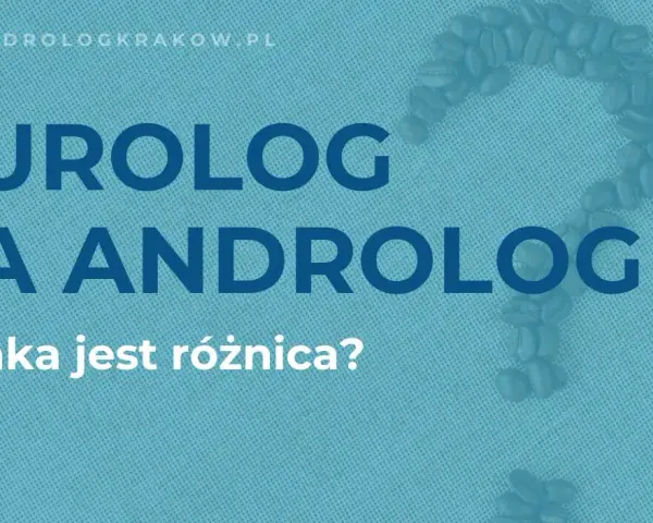 Androlog czy urolog? Jak wybrać specjalistę do Twojego problemu?