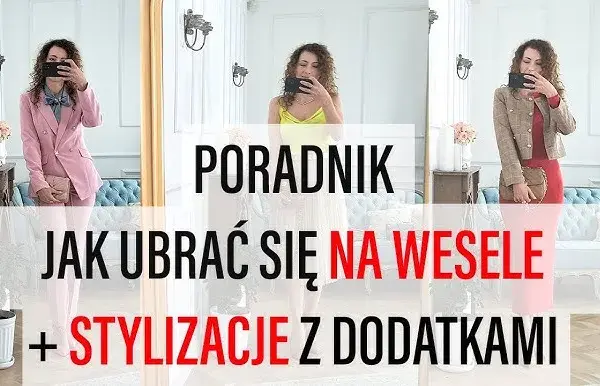 Jak się ubrać na wesele? Poradnik gościa: stylizacje i etykieta