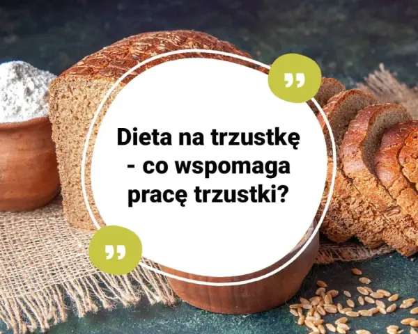 Chleb i mąka na płótnie. Tekst: "Dieta na trzustkę - co wspomaga pracę trzustki?". Domowe sposoby na regenerację trzustki.