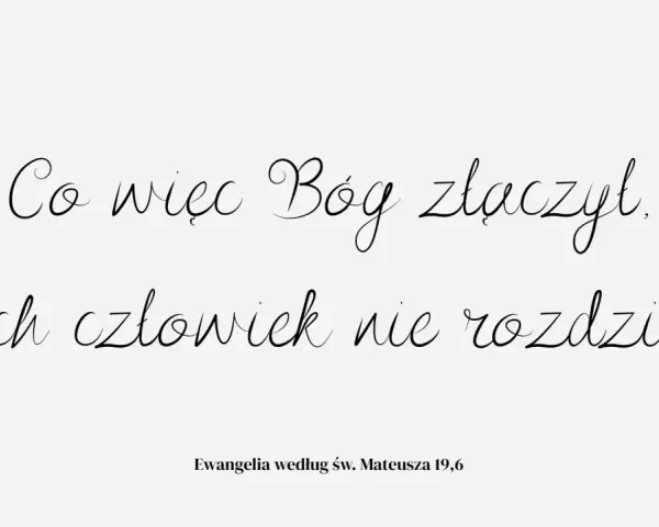 Piękne cytaty o małżeństwie: "Co więc Bóg złączył, niech człowiek nie rozdziela." Ewangelia wg św. Mateusza 19,6.