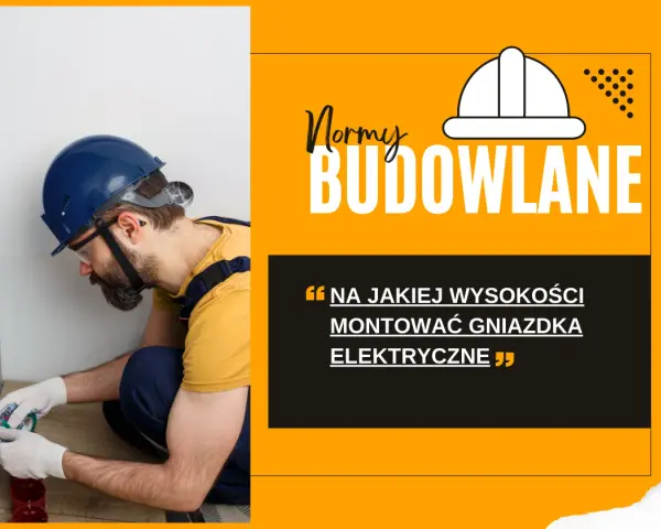 Elektryk w kasku montuje gniazdka. Tekst: "Na jakiej wysokości montować gniazdka elektryczne".