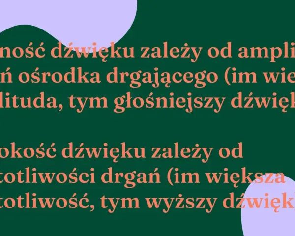 Wysokość dźwięku zależy od częstotliwości drgań. Im większa częstotliwość, tym wyższy dźwięk. Głośność zależy od amplitudy drgań.