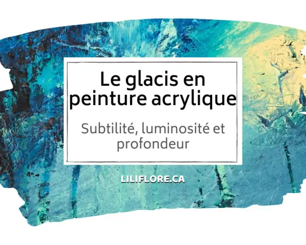 Apprenez comment faire un glacis en peinture acrylique pour subtilité, luminosité et profondeur. Un aperçu visuel de cette technique.