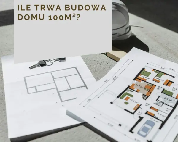 Plany domu 100m², klucze i kask budowlany. Zastanawiasz się, ile trwa budowa domu 100m²?