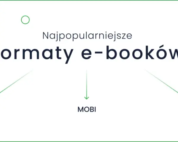 Najpopularniejsze formaty e-booków: EPUB, MOBI, PDF. Dowiedz się, co to jest ebook i jakie są jego rodzaje.