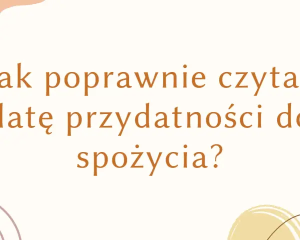 Jak poprawnie czytać datę przydatności do spożycia? Dowiedz się, co oznacza exp na opakowaniu.