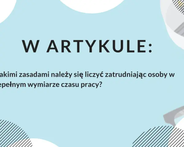 W artykule: zasady zatrudniania na niepełny etat ile godzin.