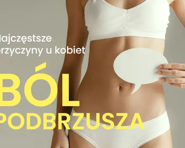 Kobieta w bieliźnie trzyma pusty dymek nad brzuchem. Napis: "Najczęstsze przyczyny u kobiet BÓL PODBRZUSZA".
