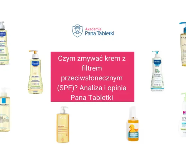 Krem z filtrem SPF zmyjesz olejkami i żelami do mycia. Zobacz, jakie produkty poleca Akademia Pana Tabletki.