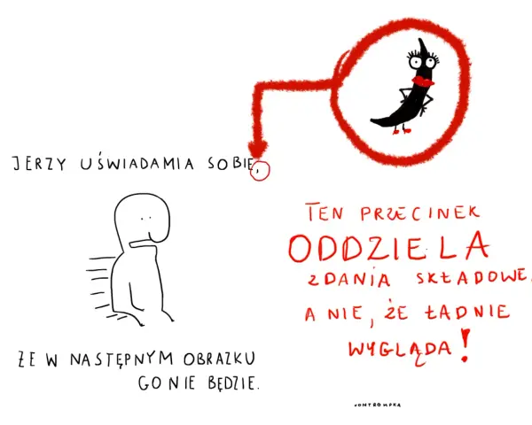 Jerzy uświadamia sobie, że ten przecinek oddziela zdania składowe, a nie, że ładnie wygląda!