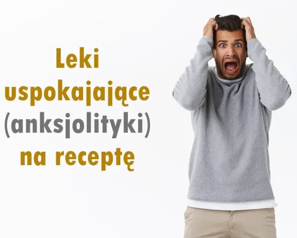 Jakie leki na uspokojenie? Przewodnik po OTC, receptach i ryzyku