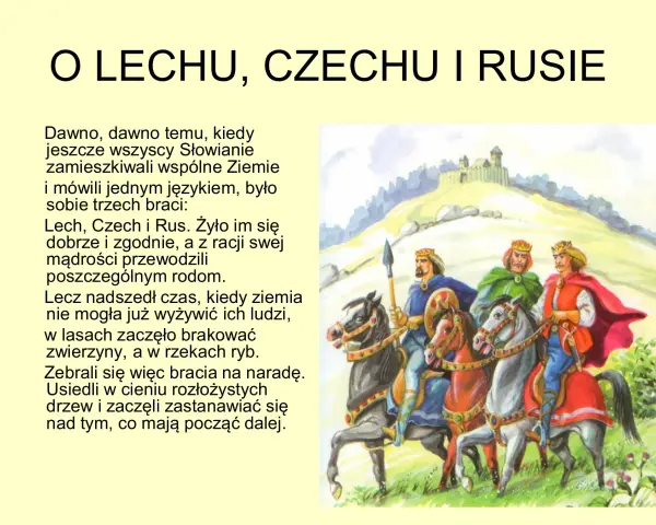Legenda o Lechu, Czechu i Rusie: Trzej bracia, władcy Słowian, szukają nowego domu, gdy ich ziemia staje się zbyt uboga.