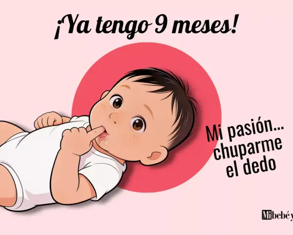 Bebé de 9 meses chupándose el dedo, con texto "¡Ya tengo 9 meses!" y "Mi pasión... chuparme el dedo".