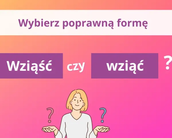 Wybierz poprawną formę: wziąść czy wziąć? Ilustracja z pytaniami i postacią zastanawiającą się nad poprawnością językową.