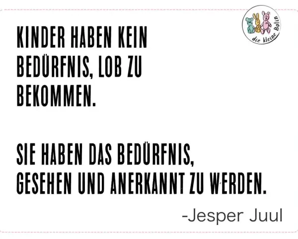Kinder brauchen Anerkennung, nicht Lob. Ein Zitat von Jesper Juul über die Selbstregulation von Kindern.