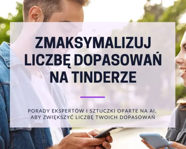 Para z telefonami, uśmiechnięci, z napisem "Zmaksymalizuj liczbę dopasowań na Tinderze". Porady na Tinderze.