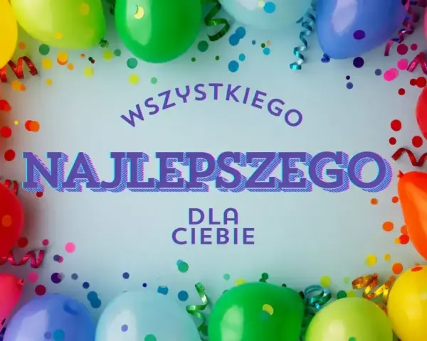 Kolorowe balony i konfetti tworzą radosną atmosferę. "Wszystkiego Najlepszego dla Ciebie" - wesołe życzenia urodzinowe dla dziecka.