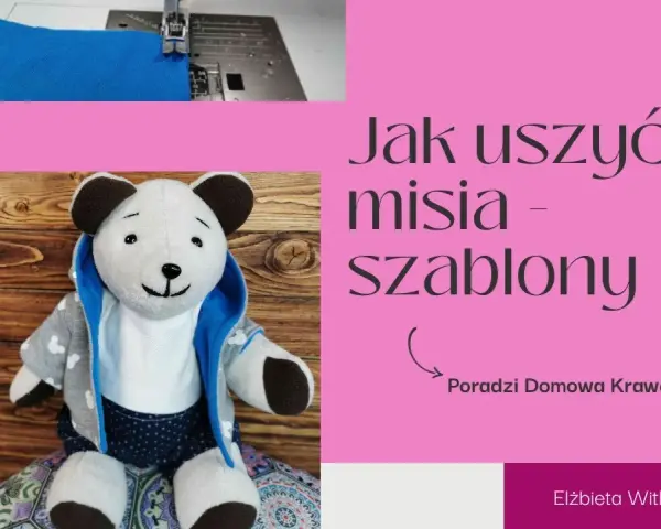 Jak zrobić pluszowego misia z szablonów - proste kroki i porady