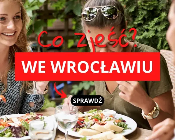 Wrocław: Gdzie zjeść? Przewodnik po najlepszych restauracjach na każdą okazję
