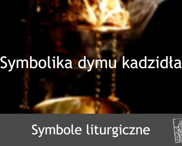 Symbolika dymu kadzidła w liturgii. Wznoszący się dym symbolizuje modlitwy i ofiary.