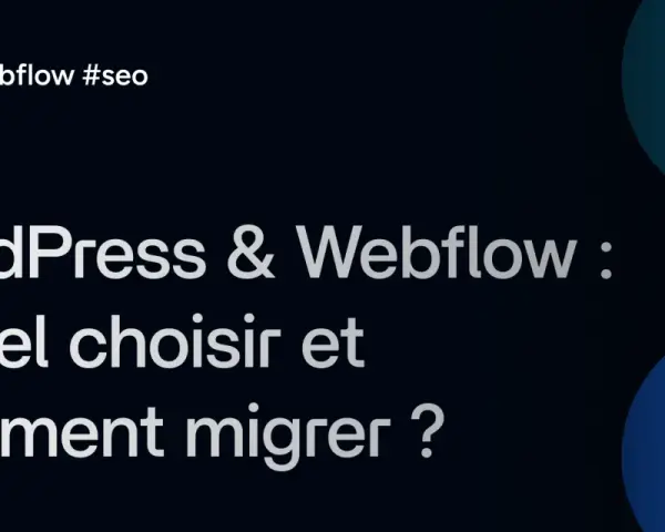 Comparaison WordPress vs Webflow : guide pour choisir et réussir votre migration de site web.