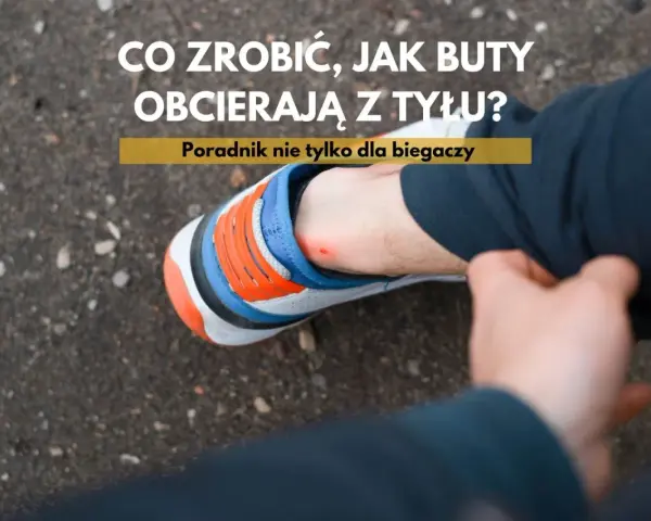 Ból pięty od obcierających butów? Poradnik, co zrobić, jak buty obcierają z tyłu, by znów cieszyć się komfortem.