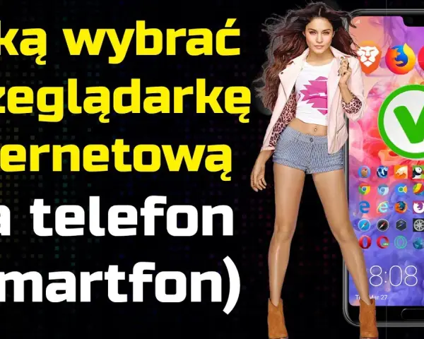 Jaką przeglądarkę na Androida wybrać, aby poprawić prywatność?